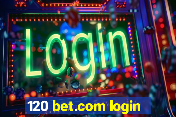 120 bet.com login